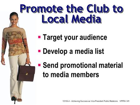 1311A.4 - Achieving Success as Vice President Public RelationsVPPR-V #1  Target your audience  Develop a media list  Send promotional material to media.