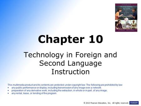 Chapter 10 Technology in Foreign and Second Language Instruction © 2010 Pearson Education, Inc. All rights reserved. This multimedia product and its contents.