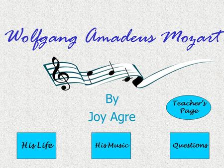 Wolfgang Amadeus Mozart By Joy Agre His Life His MusicQuestions Teacher’s Page.