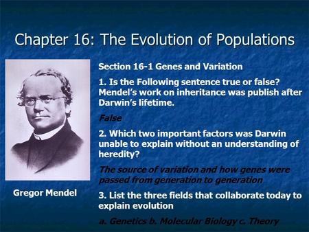 Chapter 16: The Evolution of Populations Section 16-1 Genes and Variation 1. Is the Following sentence true or false? Mendel’s work on inheritance was.