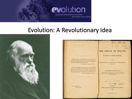 Evolution: A Revolutionary Idea We can allow satellites, planets, suns, universe, nay whole systems of universe, to be governed by laws, but the smallest.