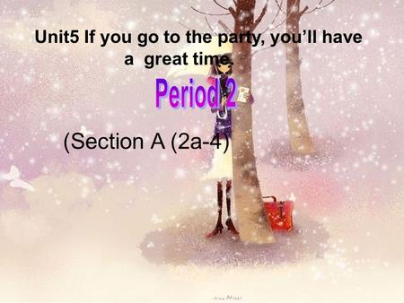 (Section A (2a-4) Unit5 If you go to the party, you’ll have a great time.