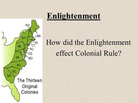 Enlightenment How did the Enlightenment effect Colonial Rule?