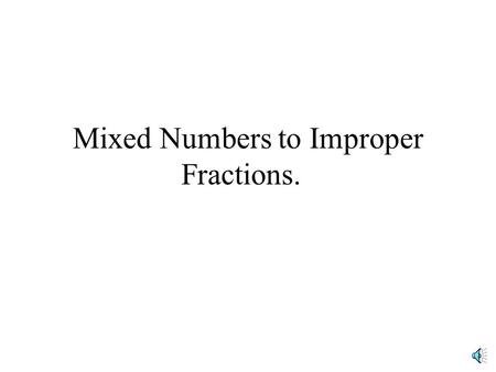 Mixed Numbers to Improper Fractions. Lets say you have a mixed number of 1 and 5/8 You can change this into the number 13/8. For converting mixed numbers.