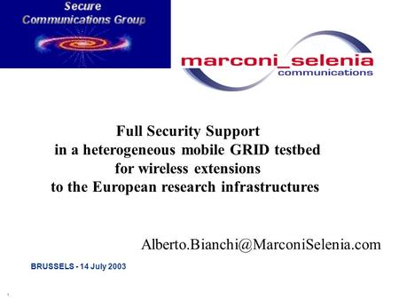 1 BRUSSELS - 14 July 2003 Full Security Support in a heterogeneous mobile GRID testbed for wireless extensions to the.
