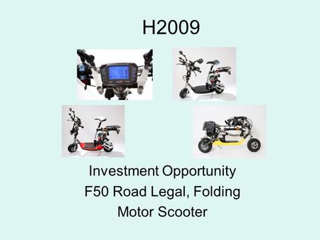 H2009 Investment Opportunity F50 Road Legal, Folding Motor Scooter.