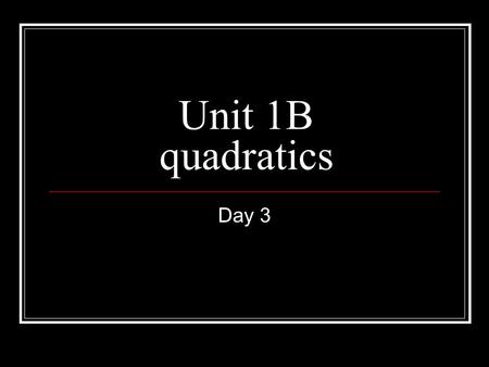 Unit 1B quadratics Day 3. Graphing a Quadratic Function EQ: How do we graph a quadratic function that is in vertex form? M2 Unit 1B: Day 3 Lesson 3.1B.