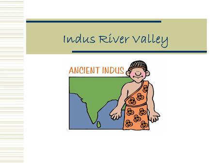 Indus River Valley. Review  Rivers Names, Geographic Features  Writing Systems  Nomads  Architecture-Buildings What was their purpose?