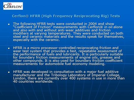 Cerflon® HFRR (High Frequency Reciprocating Rig) Tests The following HFRR tests were conducted in 2004 and show “Coefficient of Friction” measurements.