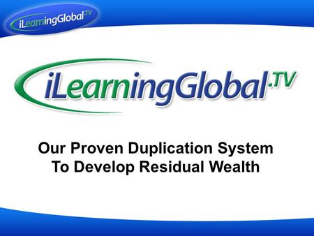 Our Proven Duplication System To Develop Residual Wealth.