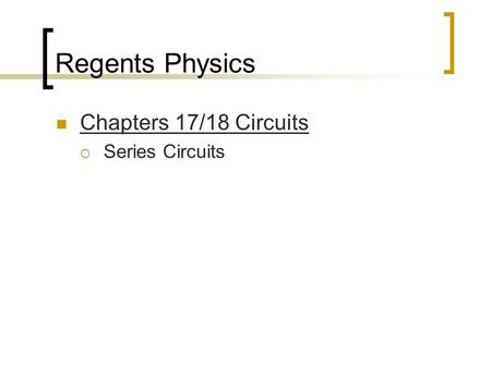 Regents Physics Chapters 17/18 Circuits  Series Circuits.