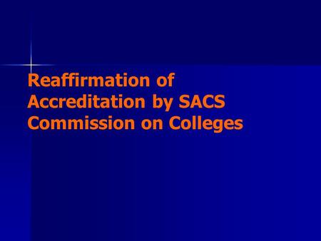 Reaffirmation of Accreditation by SACS Commission on Colleges.