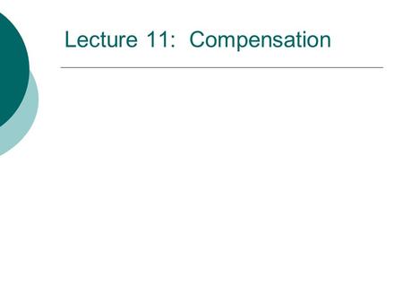 Lecture 11: Compensation. Strategic Issues and Compensation  Why do dome employers pay more than other employers?  Why are different jobs within the.