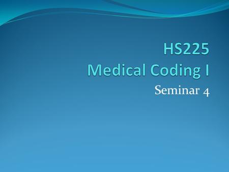 Seminar 4. Unit 4 Inpatient coding guidelines Principal diagnosis: “that condition established after study to be chiefly responsible for occasioning the.