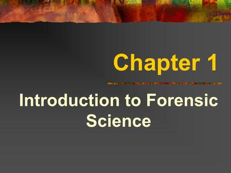Chapter 1 Introduction to Forensic Science. Forensic Science Application of science to law Begins at crime scene Also known as Criminalistics.