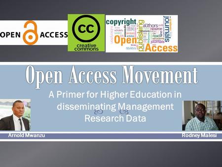  A Primer for Higher Education in disseminating Management Research Data Arnold Mwanzu Rodney Malesi.