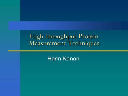 High throughput Protein Measurement Techniques Harin Kanani.