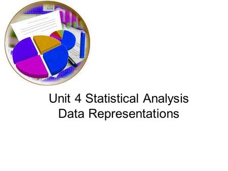 Unit 4 Statistical Analysis Data Representations.