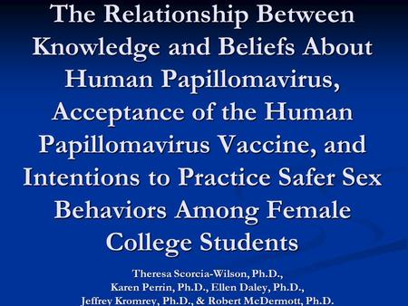 The Relationship Between Knowledge and Beliefs About Human Papillomavirus, Acceptance of the Human Papillomavirus Vaccine, and Intentions to Practice Safer.