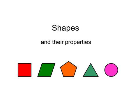 Shapes and their properties. What am I? I have 2 pairs of equal sides I have 2 pairs of parallel sides I have 0 lines of symmetry I have no right-angles.