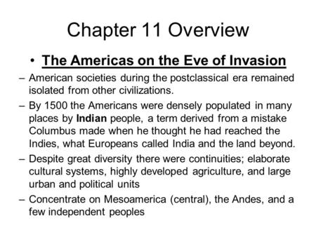 Chapter 11 Overview The Americas on the Eve of Invasion –American societies during the postclassical era remained isolated from other civilizations. –By.