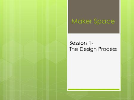 Maker Space Session 1- The Design Process. Warm Up  In your Make Space Notebook, Choose one of the warm up activities and work on it for 5 minutes. 