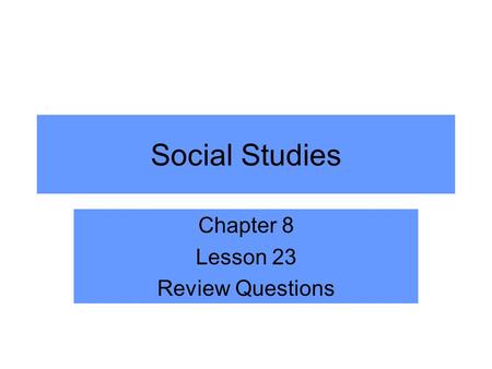 Social Studies Chapter 8 Lesson 23 Review Questions.