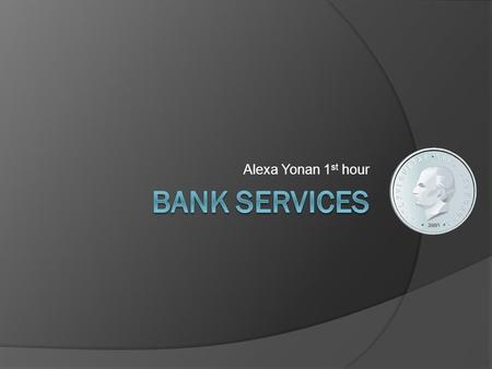 Alexa Yonan 1 st hour. Bank of America  Access/Basic Checking Minimum Balance: $300 or more Fees ○ No monthly maintenance fee if you meet a following.