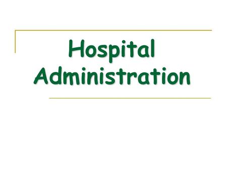 Hospital Administration. It is the management of the hospital as a business. The administration is made up of medical and health services managers (sometimes.