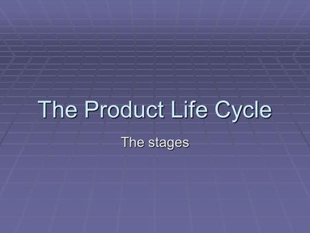 The Product Life Cycle The stages. Extension Strategies  There are many ways in which an org can prolong a product’s life cycle.  They can change the.