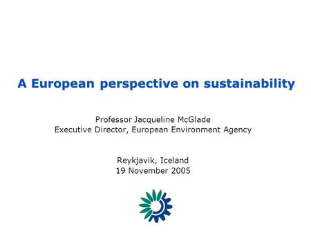 EEA - Reporting on the state of, trends in and prospects of the enviroment SCENARIOS 1 - [SIS] – European Environment Outlook Professor Jacqueline McGlade.