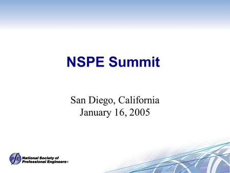 NSPE Summit San Diego, California January 16, 2005.