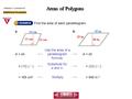 Areas of Polygons COURSE 3 LESSON 8-7 Find the area of each parallelogram. a.b. A = bh Use the area of a parallelogram formula. = (32) (20) = (15) (11)