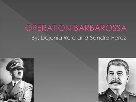  Operation Barbarossa was Germany’s code name for their invasion on the Soviet Union.  The attack happened June 22, 1941at 3:00 Sunday morning with.