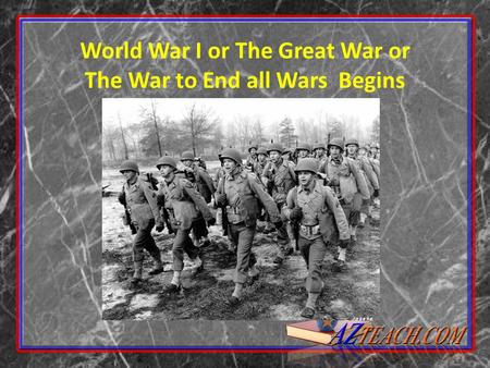 World War I or The Great War or The War to End all Wars Begins.