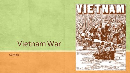 Vietnam War Subtitle. Why did the United States become involved in Vietnam? Essential Question.