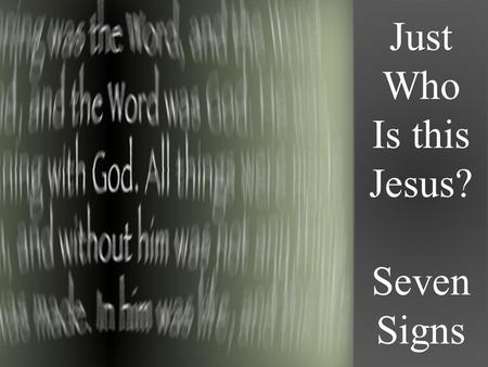 Just Who Is this Jesus? Seven Signs. Just Who Is This Jesus? Seven Signs Review SEVEN SIGNS Each sign has an outflow into other activities around it which.