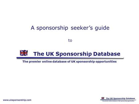 Www.uksponsorship.com A sponsorship seeker’s guide to.
