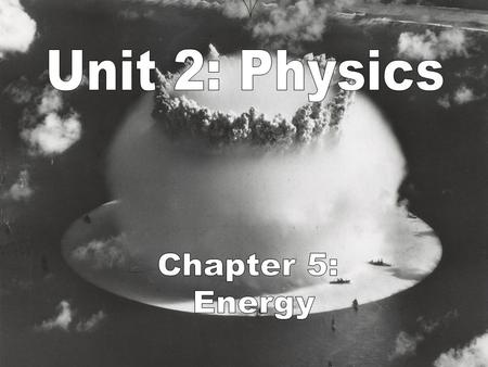 UNIT 2: Physics Chapter 5: Energy (pages 126-151) I. The Nature of Energy A. What is energy? 1. Energy- defined as the ability to do work, or the ability.