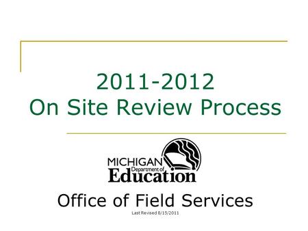 2011-2012 On Site Review Process Office of Field Services Last Revised 8/15/2011.