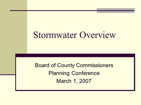 Stormwater Overview Board of County Commissioners Planning Conference March 1, 2007.