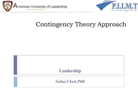 Contingency Theory Approach Leadership Salma Chad, PhD.