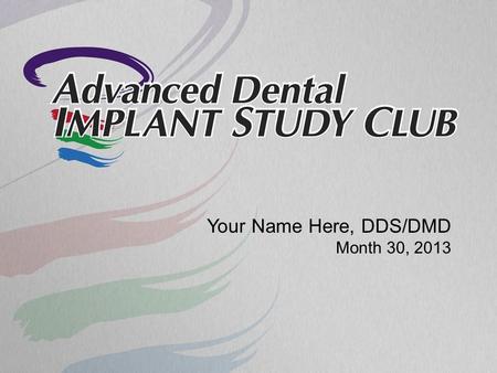Your Name Here, DDS/DMD Month 30, 2013. Patient’s Chief Complaint.
