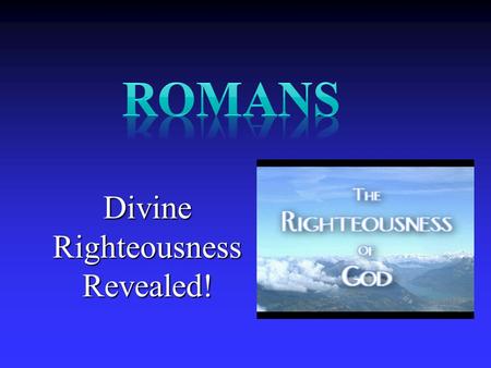Divine Righteousness Revealed!. Answering Eight Questions Who wrote it? Paul Who wrote it? Paul Who was it written to? Roman believers Who was it written.