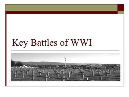 Key Battles of WWI. General Facts  Fought between 1914-1918 (peace treaty ends war officially in 1919)  First war involving countries from all over.