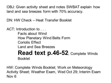 OBJ: Given activity sheet and notes SWBAT explain how land and sea breezes form with 70% accuracy. DN: HW Check – Heat Transfer Booklet ACT: Introduction.