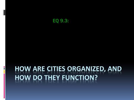 EQ 9.3:. Creating a city  Create a city using the parameters provided.  When you complete your city, compare it to the models on page 277 and 279. 