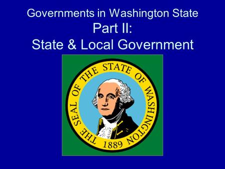 Governments in Washington State Part II: State & Local Government.