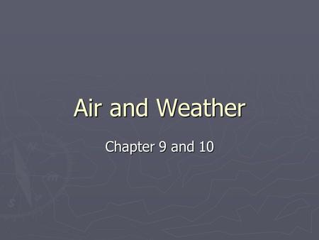 Air and Weather Chapter 9 and 10. Atmosphere ► 5 layers: ► 1. Troposphere – area closest to the ground, 75%of the gases, dust, ice and liquid water-Weather,