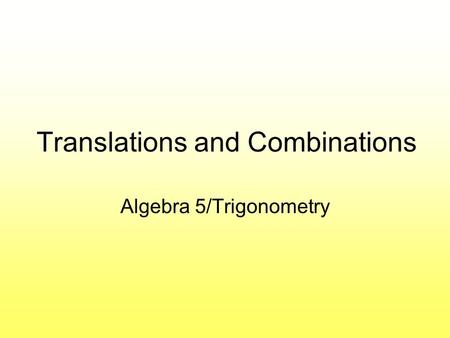 Translations and Combinations Algebra 5/Trigonometry.